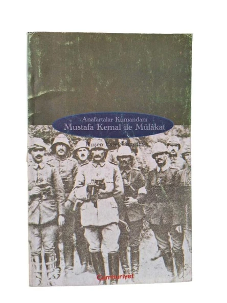 ANAFARTALAR KUMANDANI MUSTAFA KEMAL İLE MÜLAKAT (İKİNCİ EL KİTAP)