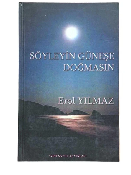 SÖYLEYİN GÜNEŞE DOĞMASIN (İKİNCİ EL KİTAP)