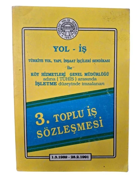 YOL-İŞ / TÜRKİYE YOL YAPI İNŞAAT İŞÇİLERİ SENDİKASI İLE KÖY HİZMETLERİ GENEL MÜDÜRLÜĞÜ ADINA ( TÜHİS ) ARASINDA İMZALANAN 3. TOPLU İŞ SÖZLEŞMESİ (İKİNCİ EL KİTAP)