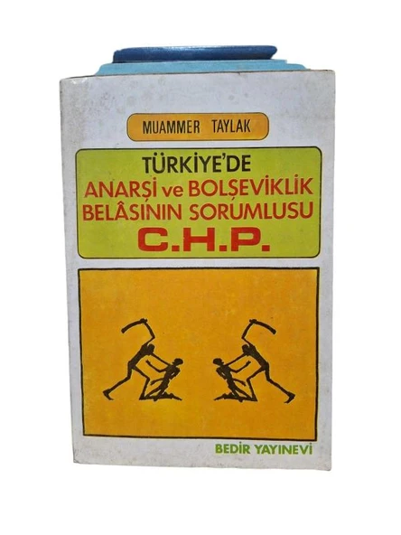 TÜRKİYE'DE ANARŞİ VE BOLŞEVİKLİK BELASININ SORUMLUSU C.H.P. (İKİNCİ EL KİTAP)