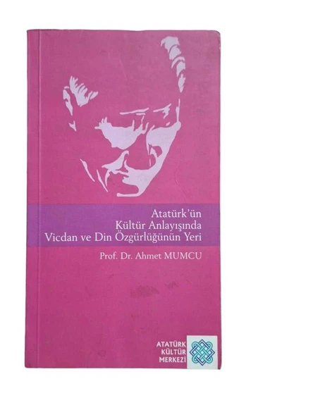 ATATÜRK'ÜN KÜLTÜR ANLAYIŞINDA VİCDAN VE DİN ÖZGÜRLÜĞÜNÜN YERİ (İKİNCİ EL KİTAP)