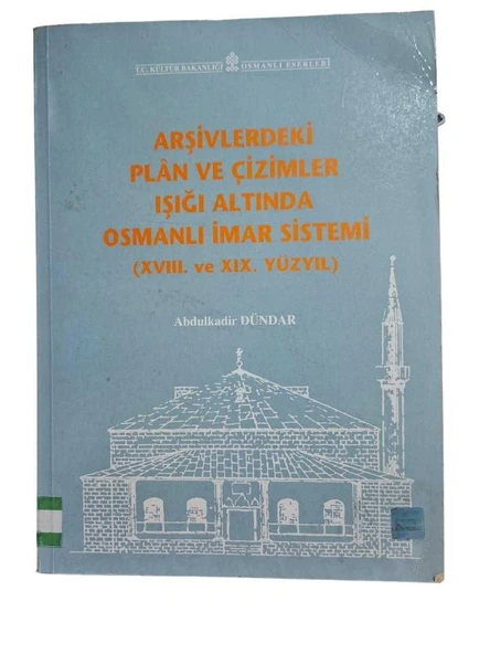 ARŞİVLERDEKİ PLAN VE ÇİZİMLER IŞIĞI ALTINDA OSMANLI İMAR SİSTEMİ XVIII VE XIX. YÜZYIL (İKİNCİ EL KİTAP)
