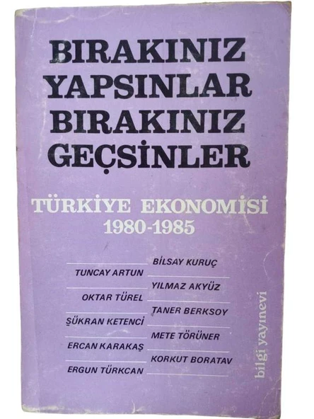 BIRAKINIZ YAPSINLAR BIRAKINIZ GEÇSİNLER TÜRKİYE EKONOMİSİ 1980-1985 (İKİNCİ EL KİTAP)