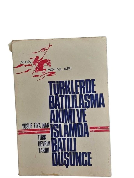 TÜRKLERDE BATILILAŞMA AKIMI VE İSLAMDA BATILI DÜŞÜNCE (İKİNCİ EL KİTAP)