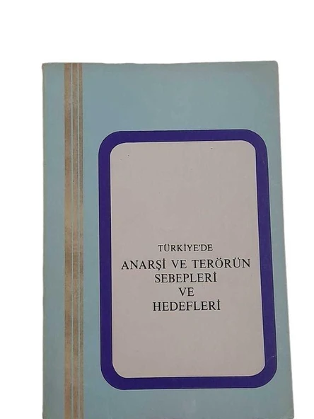 TÜRKİYE'DE ANARŞİ VE TERÖR'ÜN SEBEPLERİ VE HEDEFLERİ (İKİNCİ EL KİTAP)