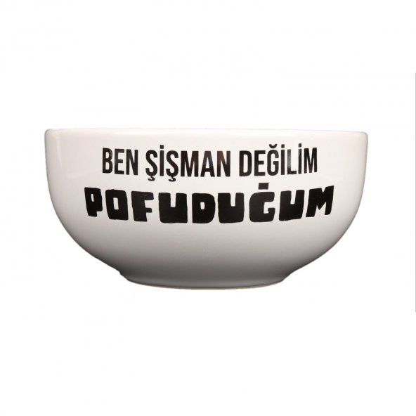 BEYAZ BEN ŞİŞMAN DEĞİLİM POFUDUĞUM TASARIM KASE