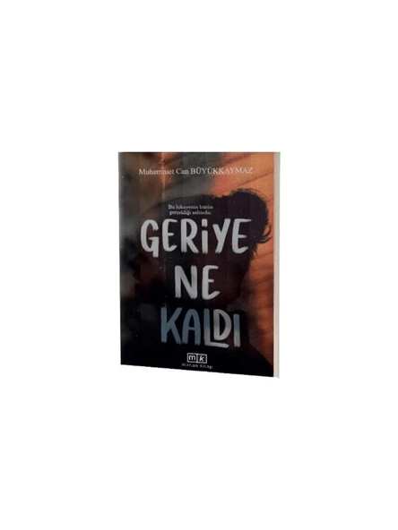 Geriye Ne Kaldı - Bu Hikayenin Bütün Gerçekliği Sahtedir - Muhammet Can Büyükkaymaz