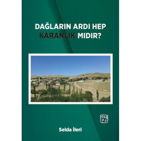 Dağların Ardı Hep Karanlık mıdır? - Selda İleri