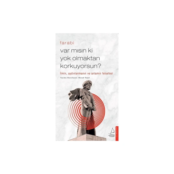 Var Mısın Ki Yok Olmaktan
korkuyorsun- Farabi
