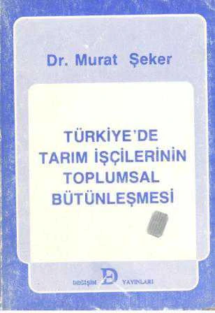 Türkiye'de Tarım İşçilerinin Toplumsal Bütünleşmesi / 1986 Yılı İlk Baskısı