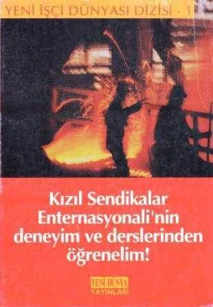 Kızıl Sendikalar Enternasyonali'nin Deneyim ve Derslerinden Öğrenelim "Yeni İşçi Dünyası Dizisi 1" - Yıl: Temmuz 1996 Yıl: 5 Özel Sayı: 20
