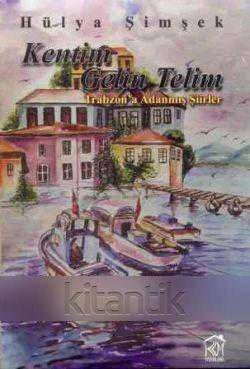 Kentim Gelin Telim (Trabzon'a Adanmış Şiirler) 2010 Yılı İlk Baskısı