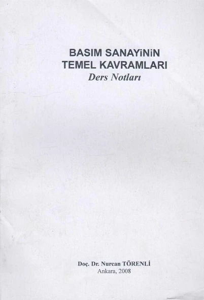 Basım Sanayinin Temel Kavramları (Resimlerle Zenginleştirilmiş Ders Notları) 2008 Yılı İlk Baskısı