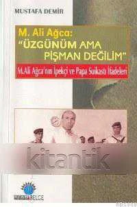 M. Ali Ağca: (Üzgünüm Ama Pişman Değilim)  (İpekçi ve Papa Suikasti İfadeleri) - 2003 Yılı ilk Baskısı