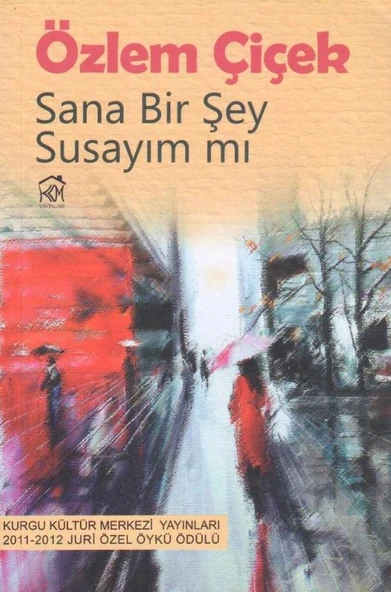 Sana Bir Şey Susayım mı - Öykü -2013 Yılı İlk Baskısı