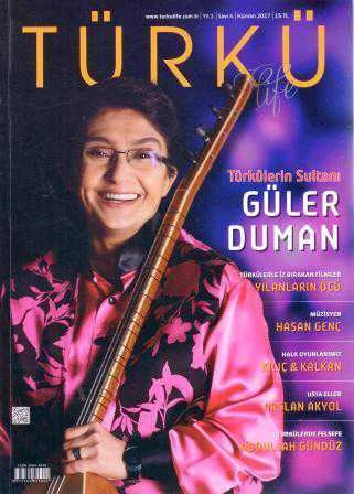 Türkü Life Dergisi Türkülerin Sultanı Güler Duman  Yıl: 1 Sayı: 4 Haziran 2017 /