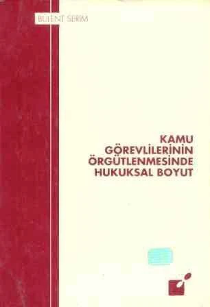 KAMU GÖREVLİLERİNİN ÖRGÜTLENMESİNDE HUKUKSAL BOYUT