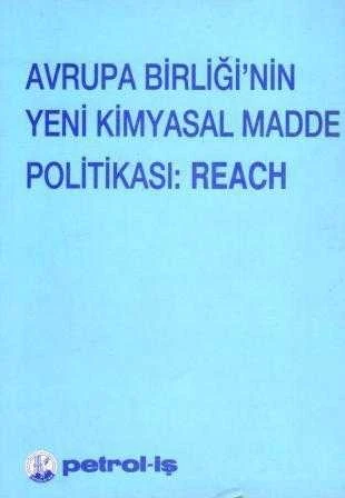 Avrupa Birliğinin Yeni Kimyasal Madde Politikası: Reach - 2007 Yılı İlk Baskısı