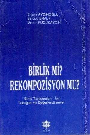 Birlik mi? Rekompozisyon mu? "Birlik Tartışmaları İçin Tebliğler ve Değerlendirmeler" / 1990 Yılı İlk Baskısı