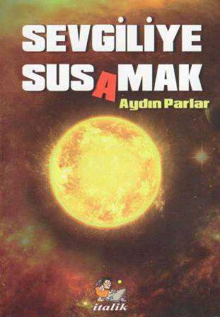 Sevgiliye Sus(a)mak / 2017 Yılı İlk Baskısı
