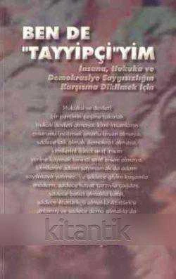 Ben de Tayyipçi'yim "İnsana, Huukuka ve Demokrasiye Saygısızlığın Karşısında Dikilmek İçin / 2002 Yılı İlk Baskısı