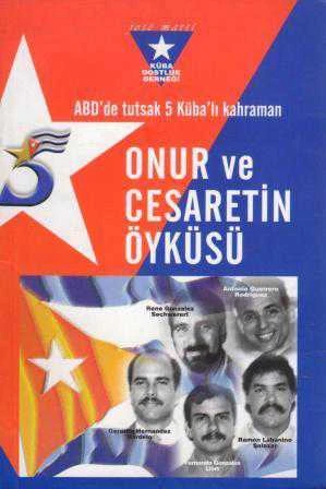 Onur ve Cesaretin Öyküsü / ABD'de Tutsak 5 Küba'lı Kahraman - 2003 Yılı İlk Baskısı