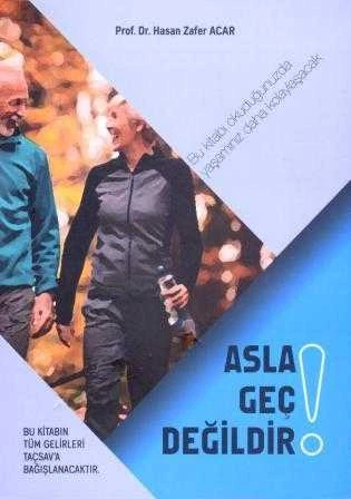 Asla Geç Değildir! (Bu Kitabı Okuduğunuzda Yaşamınız Daha Kolaylaşacak) 2021 Yılı İlk Baskısı