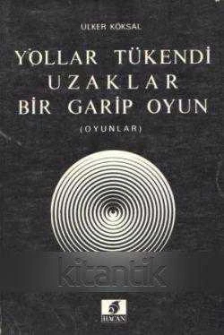 YOLLAR TÜKENDİ - UZAKLAR - BİR GARİP OYUN (OYUNLAR)