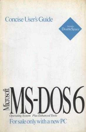 Microsoft MS-DOS 6 Operating System Plus Enhanced Tools - For Sale Only With A New PC / Concise User's Guide (Includes DoubleSpace)