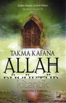Takma Kafana Allah Büyüktür (Kadere İnanan, Kederli Olmaz) - 2014 Yılı İlk Baskısı
