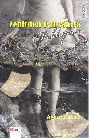 Zehirden Panzehire Mektuplar (2012 Yılı İlk Baskısı)