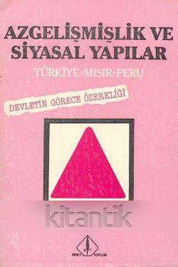 Azgelişmişlik ve Siyasal Yapılar / Türkiye - Mısır - Peru - Devletin Görece Özerkliği / 1984 Yılı İlk Baskısı
