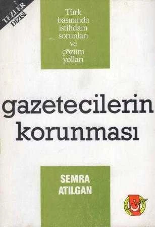 Gazetecilerin Korunması / Türk Basınında İstihdam Sorunları ve Çözüm Yolları - 1991 Yılı İlk Baskısı