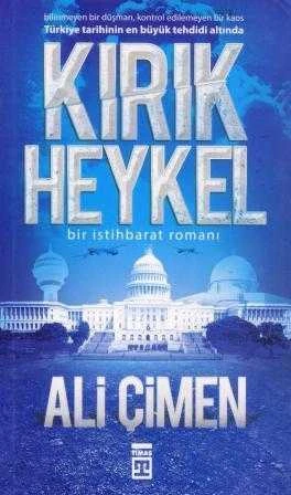 Kırık Heykel / Bilinmeyen Bir Düşman, Kontrol Edilemeyen Bir Kaos - Türkiye, Tarihinin En BüyükTehdidi Altında "Bir İstihbarat Romanı" / 2013 Yılı İlk Baskısı