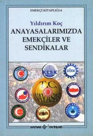 Anayasalarımızda Emekçiler ve Sendikalar "Emekçi Kitaplığı: 6" / 2012 Yılı İlk Baskısı