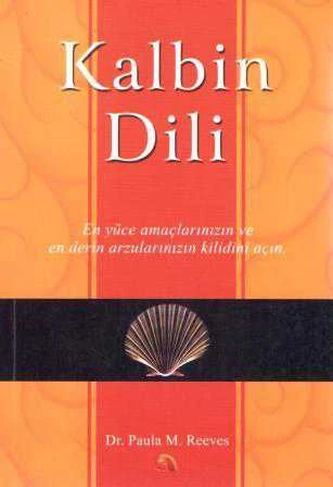 Kalbin Dili - En Yüce Anaçlarınızın ve En Derin Arzularınızın Kilidini Açın / 2007 Yılı İlk Baskısı / Tufan Göbekçin Çevirisi