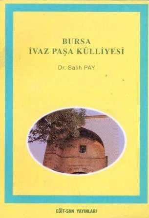Bursa İvaz Paşa Külliyesi - 1996 Yılı İlk Baskısı - Kuşe Kağıda, Renkli, Resimli Fotoğrafları ile