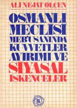 Osmanlı Meclisi Mebusanında Kuvvetler Ayrımı ve Siyasal İşkenceler - 1982 Yılı İlk Baskısı