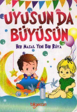 Uyusun da Büyüsün / Bir Masal, Yeni Bir Rüya - 2010 Yılı Renkli Resimli İlk Baskısı