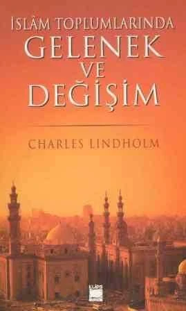 İslam Toplumlarında Gelenek ve Değişim / The Islamic Middle East Tradition and Change - N, Çelik, N. Durmuş, Ç. Sakarya Çevirisi - 2004 Yılı İlk Baskısı