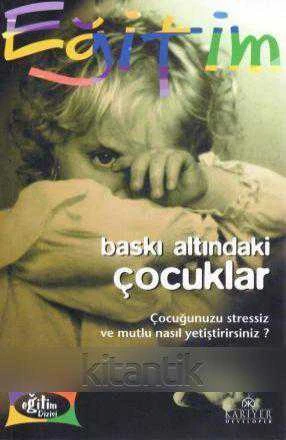Kariyer Çocuk Eğitimi Seti / Baskı Altındaki Çocuklar (Çocuğunuzu Stressiz ve Mutlu Nasıl Yetiştirebilirsiniz?) / 2002 Yılı İlk Baskısı - Sermin Can Çevirisi