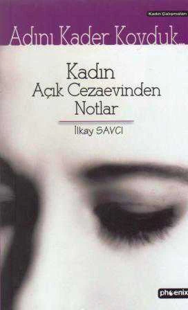 Adını Kader Koyduk / Kadın Açık Cezaevinden Notlar - 2004 Yılı İlk Baskısı