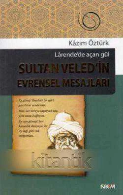 LARENDE'DE AÇAN GÜL / SULTAN VELEDÎN EVRENSEL MESAJLARI