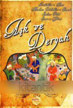 Aşk ve Dergah / Şems-i Tebrizi + Mevlana Celaleddin-i Rumi + Feridüddin-i Attar + Sultan Veled