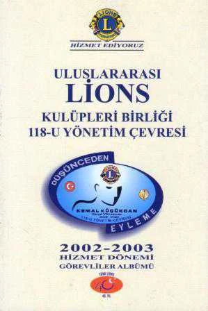 Uluslararası Lions Kulüpleri Birliği 118-U Yönetim Çevresi (Düşünceden Eyleme) 2002-2003 Hizmet Dönemi Görevliler Albümü - Kuşe Kağıda Renkli, Resimli İlk Baskısı