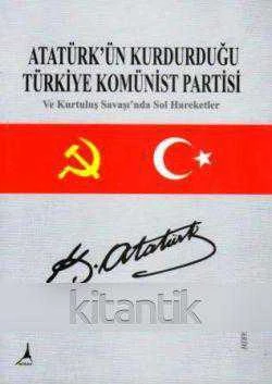 Atatürk'ün Kurdurduğu Türkiye Komünist Partisi ve Kurtuluş Savaşı'nda Sol Hareketler - 2012 Yılı İkinci Baskısı