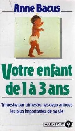 Votre Enfant de la 3 Ans (Trimestre Par Trimestre, Les Deux Annees Les Plus Importantes De Sa Vie)