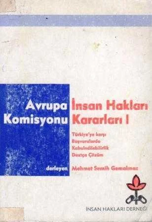 Avrupa İnsan Hakları Komisyonu Kararları I / Türkiye'ye Karşı Başvurularda Kabuledilebilirlik Dostça Çözüm - 1995 Yılı İlk Baskısı