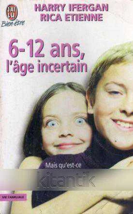 6-12 Ans, L'age incertain (Mais qu'est-ce qu'ils Ont Dans la Tete?)