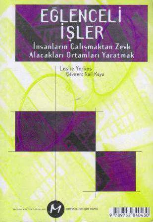 Bireysel Gelişim Dizisi / Eğlenceli İşler (İnsanların Çalışmaktan Zevk Alacakları Ortamları Yaratmak) Nail Kaya Çevirisi